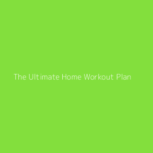 Ultimate home best sale workout plan